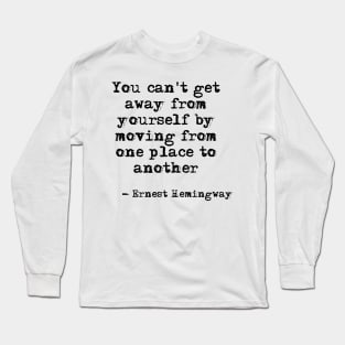 You can't get away from yourself - Hemingway Long Sleeve T-Shirt